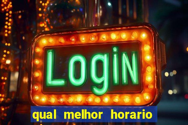 qual melhor horario para ganhar dinheiro no fortune tiger